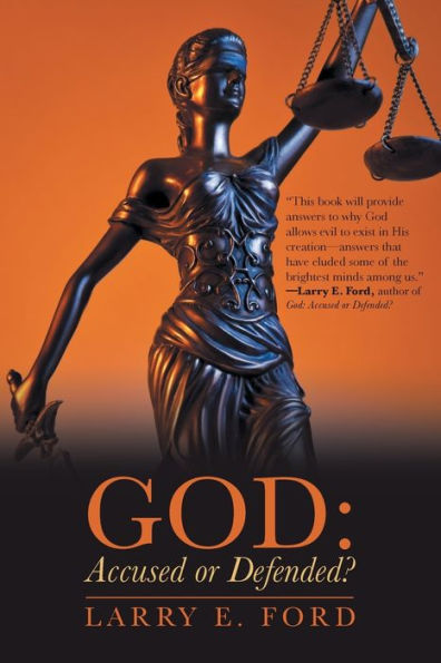 God: Accused Or Defended?: Solving The Unsolvable Paradox