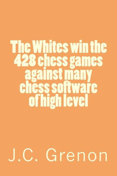 The Whites Win The 428 Chess Games Against Many Cheess Software Of High Level