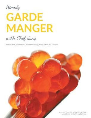 Simply Garde Manger With Chef Jacq: A Comprehensive Reflection On Food Served Cold In The Us And Abroad