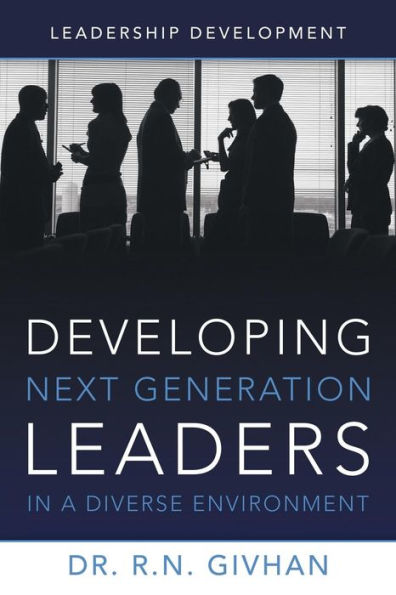 Developing Next Generation Leaders In A Diverse Environment: Leadership Development