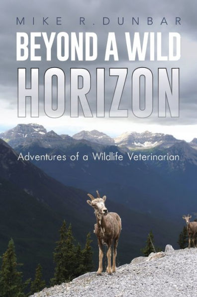 Beyond A Wild Horizon: Adventures Of A Wildlife Veterinarian