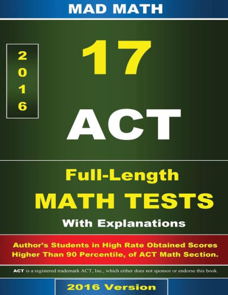 Act Math 17 Tests With Explanation 3Rd Edition (Mad Math Test Preparation)