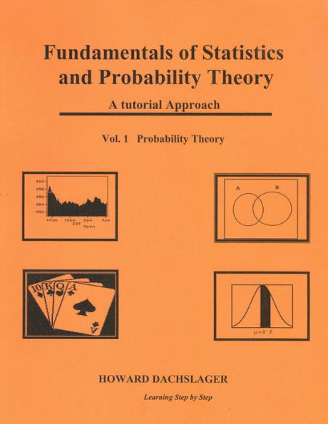 Fundamentals Of Statistics And Probability Theory: A Tutorial Approach Vol. 1 Porbability Theory (Vol. 1 Fundamentals Of Probability Theory)