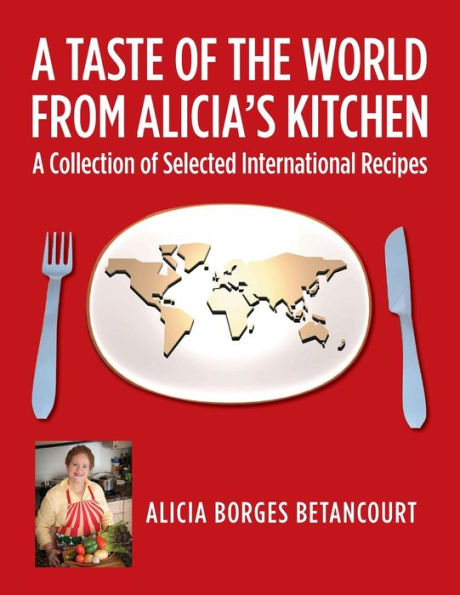 A Taste Of The World From Alicia's Kitchen: A Collection Of Selected International Recipes