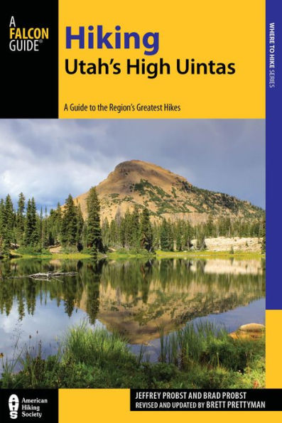 Hiking Utah's High Uintas: A Guide To The Region's Greatest Hikes (Regional Hiking Series)