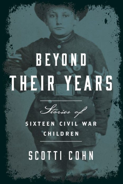 Beyond Their Years: Stories Of Sixteen Civil War Children