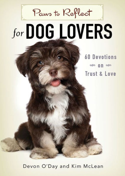 Paws To Reflect For Dog Lovers: 60 Devotions On Trust & Love