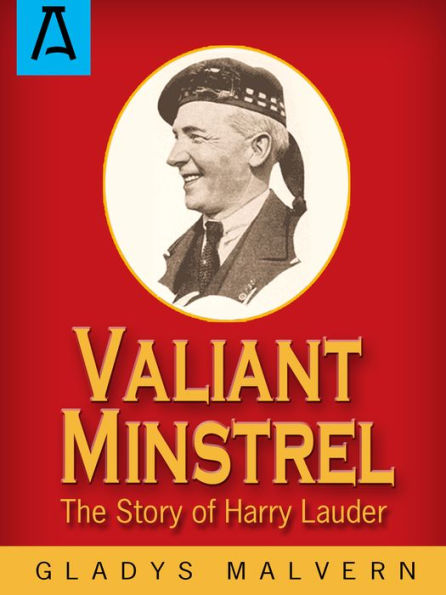 Valiant Minstrel: The Story Of Harry Lauder