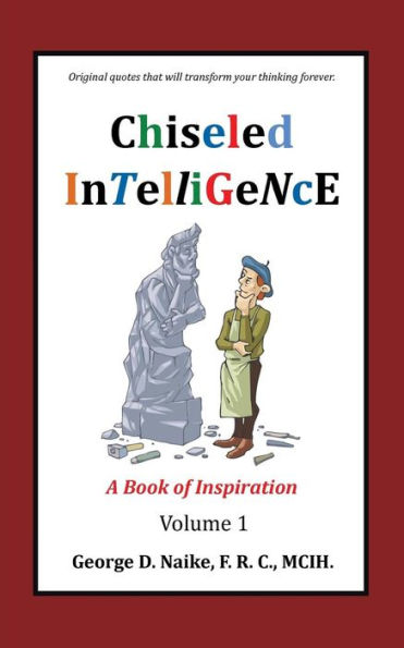 Chiseled Intelligence: A Book Of Inspiration Volume 1