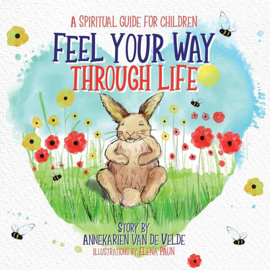 Feel Your Way Through Life: A Spiritual Guide For Children