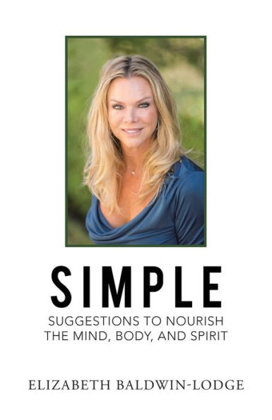 Simple Suggestions To Nourish The Mind, Body, And Spirit - 9781504370684