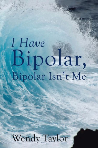 I Have Bipolar, Bipolar Isn’T Me