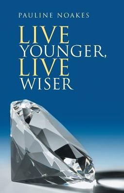 Live Younger, Live Wiser - 9781504380034