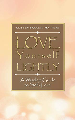 Love Yourself Lightly: A Wisdom Guide To Self-Love