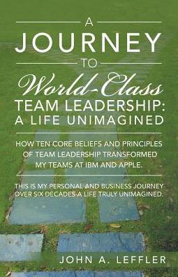 A Journey To World-Class Team Leadership: A Life Unimagined - 9781504386470