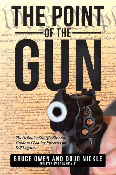 The Point Of The Gun: The Definitive Straight-Shooting Guide To Choosing Firearms For Self Defense. - 9781504390453