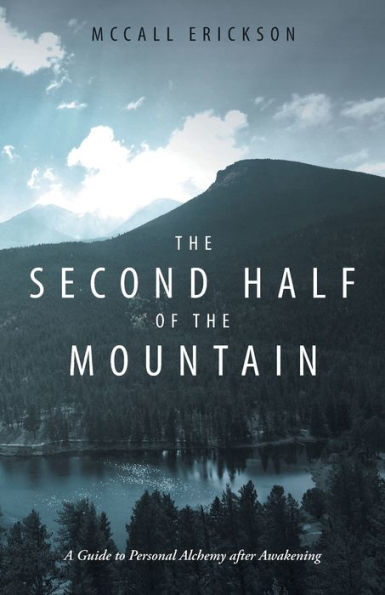 The Second Half Of The Mountain: A Guide To Personal Alchemy After Awakening