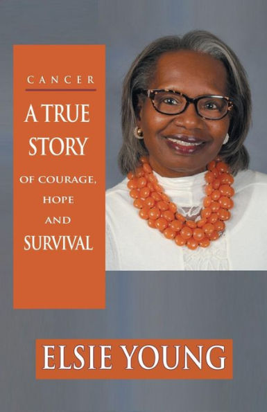 Cancer: A True Story Of Courage, Hope And Survival - 9781504394321