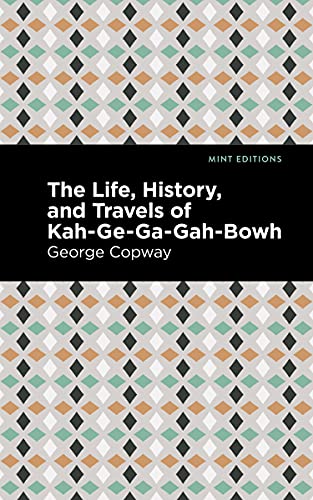 The Life, History And Travels Of Kah-Ge-Ga-Gah-Bowh (Mint Editions)