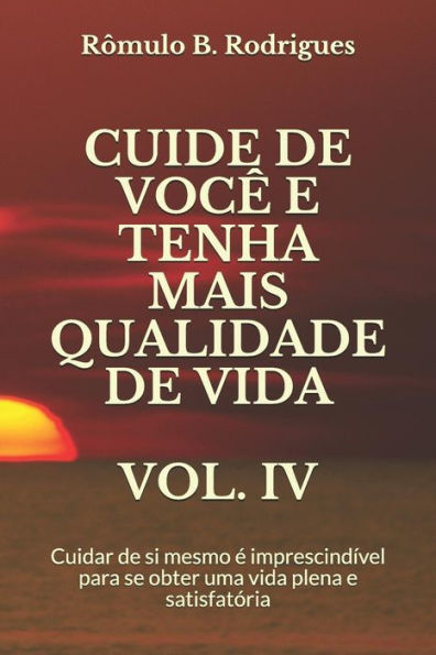 Cuide De Voce E Tenha Mais Qualidade De Vida Vol. Iv: Cuidar De Si Mesmo e Imprescindível Para Se Obter Uma Vida Plena E Satisfatoria (Auto Ajuda) (Portuguese Edition)