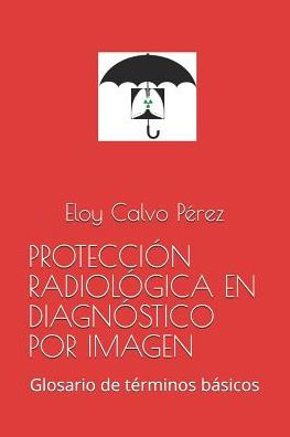 Proteccion Radiologica En Diagnostico Por Imagen: Glosario De Terminos BAsicos (Spanish Edition)