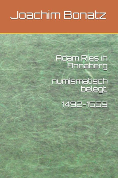 Adam Ries In Annaberg Numismatisch Belegt, 1492-1559 (German Edition)