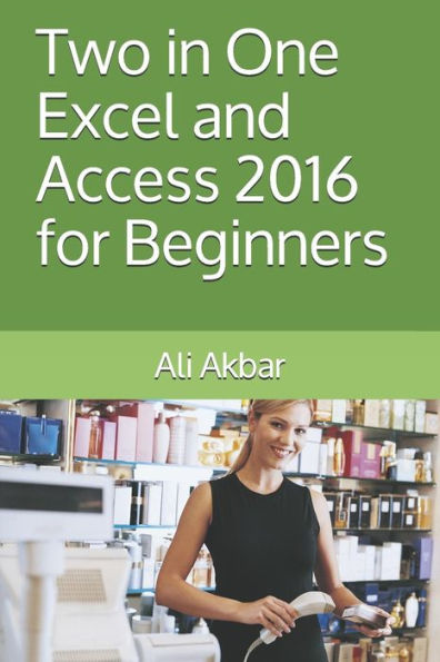 Two In One: Excel And Access 2016 For Beginners