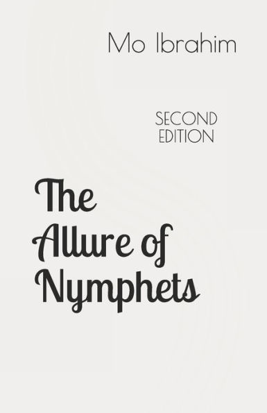 The Allure Of Nymphets: From Emperor Augustus To Woody Allen, A Study Of Man's Fascination With Very Young Women