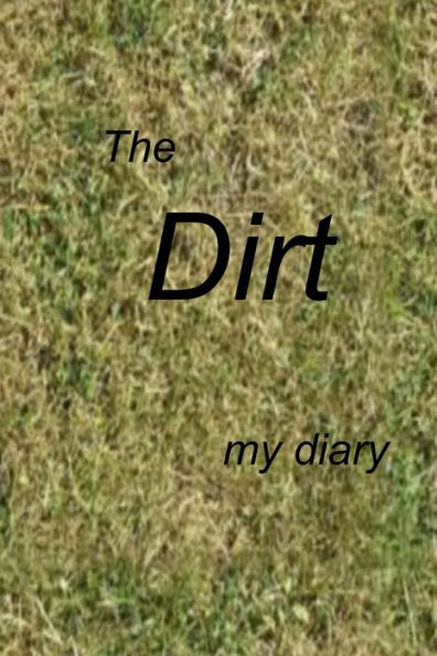 The Dirt: A Diary