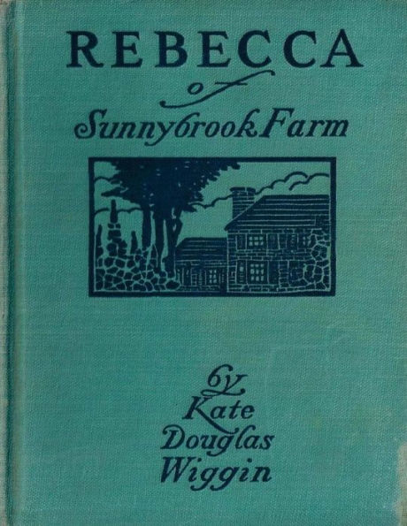 Rebecca Of Sunnybrook Farm (1903) Children's Novel By Kate Douglas Wiggin - 9781523457571