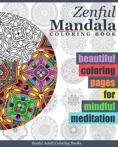 Zenful Mandala Coloring Book: Beautiful Coloring Pages For Mindful Meditation