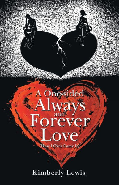 A One-Sided Always And Forever Love: (How I Over Came It)