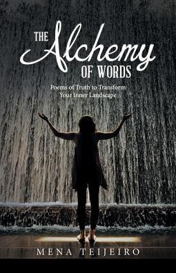 The Alchemy Of Words: Poems Of Truth To Transform Your Inner Landscape - 9781532031427