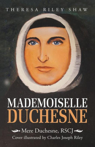 Mademoiselle Duchesne: Mere Duchesne, Rscj