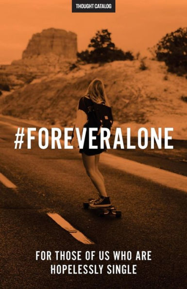 #Foreveralone: For Those Of Us Who Are Hopelessly Single