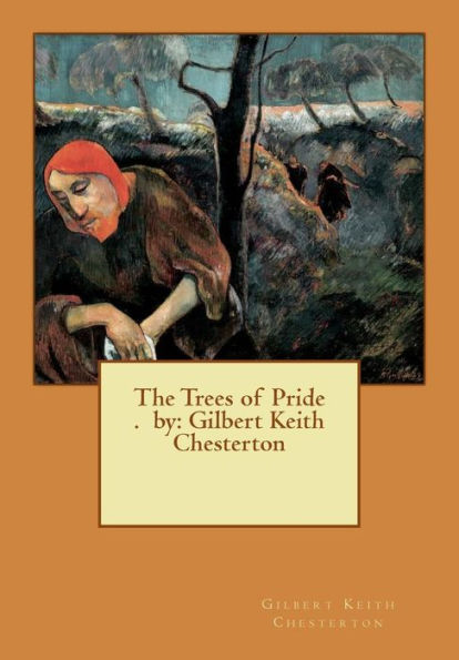 The Trees Of Pride . By: Gilbert Keith Chesterton