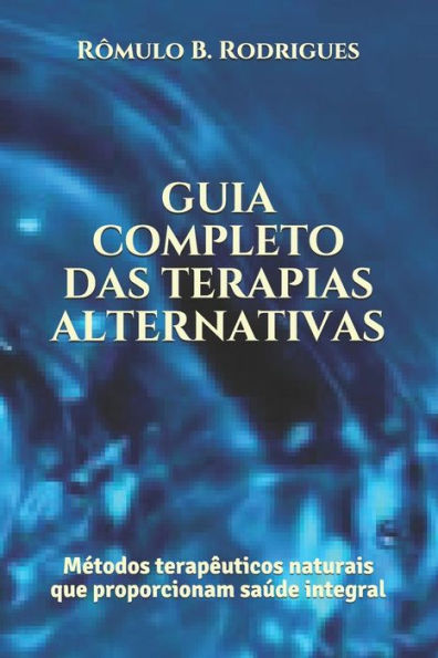 Guia Completo Das Terapias Alternativas: Metodos Terapeuticos Naturais Que Proporcionam SaUde Integral (Portuguese Edition)