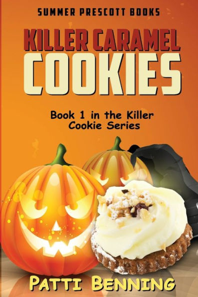 Killer Caramel Cookies: Book 1 In The Killer Cookie Series (Killer Cookie Cozy Mysteries)