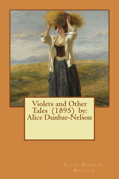 Violets And Other Tales (1895) By: Alice Dunbar-Nelson