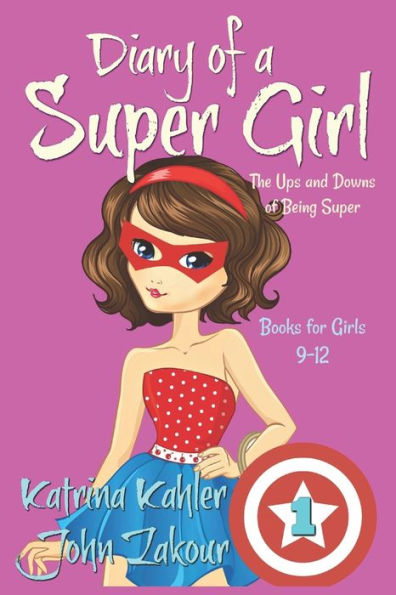 Diary Of A Super Girl - Book 1 - The Ups And Downs Of Being Super: Books For Girls 9-12