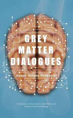 Grey Matter Dialogues: A Journey On Economics And History Of Science And Technology - 9781543700183