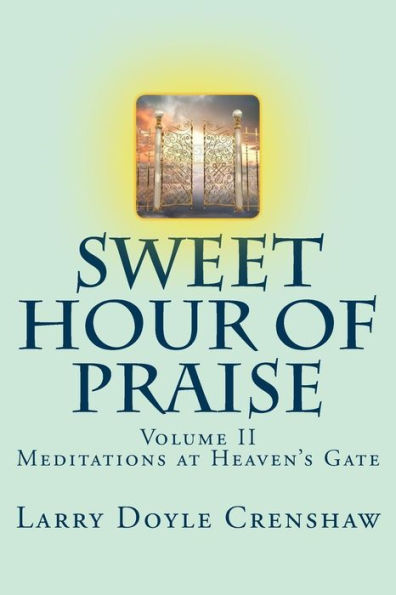 Sweet Hour Of Praise, Ii: Meditations At Heaven's Gate