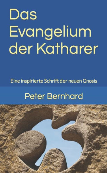 Das Evangelium Der Katharer: Eine Inspirierte Schrift Der Neuen Gnosis (German Edition)