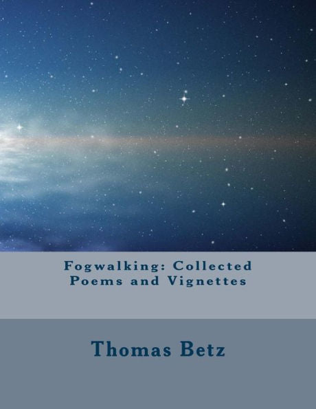 Fogwalking: Collected Poems And Vignettes