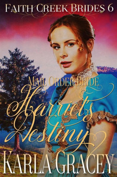 Mail Order Bride - Harriet's Destiny: Sweet Clean Historical Western Mail Order Bride Inspirational (Faith Creek Brides)