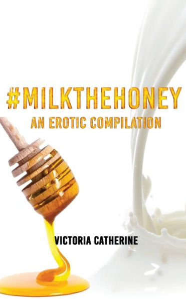 #Milkthehoney: An Erotic Compilation