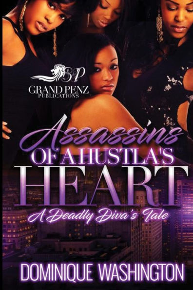 Assassins Of A Hustla's Heart: A Deadly Diva's Tale