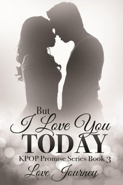 But I Love You Today (Kpop Promise Series) (Volume 3)