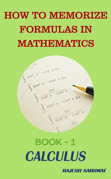 How To Memorize Formulas In Mathematics: Book-1 Calculus