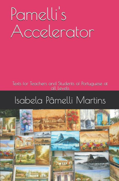 Pamelli's Accelerator: Texts For Teachers And Students Of Portuguese At All Levels (Portuguese Edition)